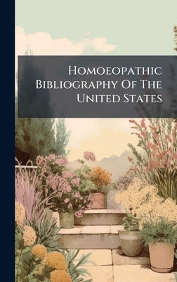 Homoeopathic Bibliography Of The United States by Anonymous