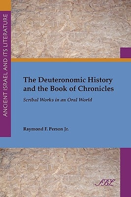 The Deuteronomic History and the Book of Chronicles: Scribal Works in an Oral World by Person, Raymond F., Jr.