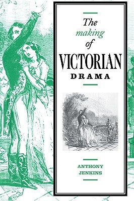 The Making of Victorian Drama by Jenkins, Anthony