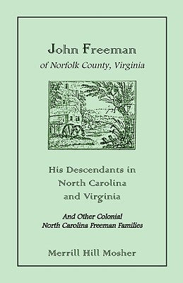 John Freeman of Norfolk County, Virginia: His Descendants in North Carolina and Virginia by Mosher, Merrill Hill