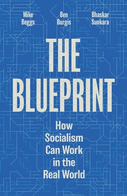 The Blueprint: How Socialism Can Work in the Real World by Sunkara, Bhaskar