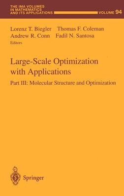 Large-Scale Optimization with Applications: Part III: Molecular Structure and Optimization by Biegler, Lorenz T.