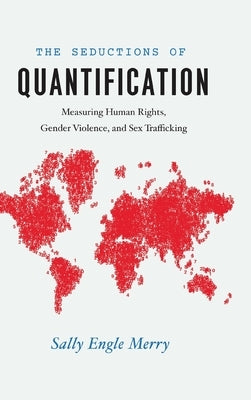 The Seductions of Quantification: Measuring Human Rights, Gender Violence, and Sex Trafficking by Merry, Sally Engle