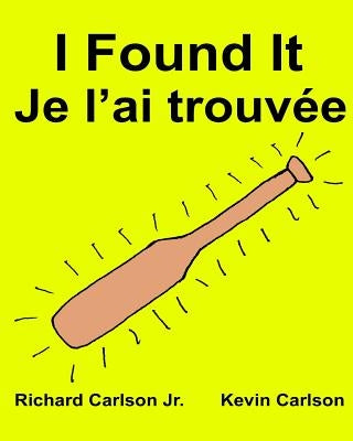 I Found It Je l'ai trouvée: Children's Picture Book English-French (Bilingual Edition) by Carlson, Kevin