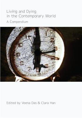 Living and Dying in the Contemporary World: A Compendium by Das, Veena