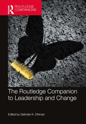 The Routledge Companion to Leadership and Change by Dhiman, Satinder K.