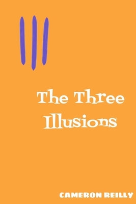 The Three Illusions by Reilly, Cameron