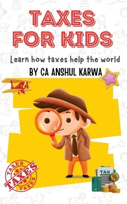 Taxes for Kids: Learn How Taxes Help The World by Karwa, Anshul