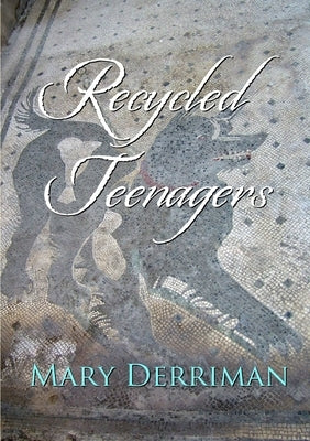 Recycled Teenagers by Derriman, Mary