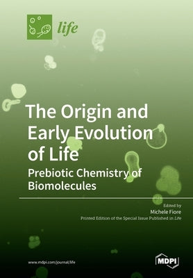 The Origin and Early Evolution of Life: Prebiotic Chemistry of Biomolecules by Fiore, Michele