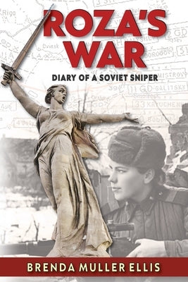 Roza's War: Diary of a Soviet Sniper by Ellis, Brenda Muller