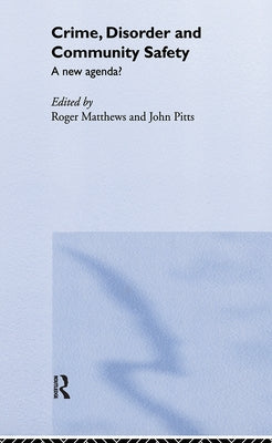 Crime, Disorder and Community Safety by Matthews, Roger