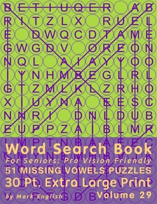 Word Search Book For Seniors: Pro Vision Friendly, 51 Missing Vowels Puzzles, 30 Pt. Extra Large Print, Vol. 29 by English, Mark