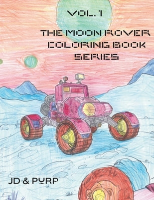 Vol. 1 The Moon Rover Coloring Book Series: A Coloring Book Reimagined by The Purp, Purp