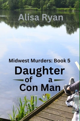 Daughter of a Con Man: Midwest Murders: Book 5 by Ryan, Alisa