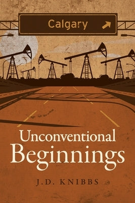 Unconventional Beginnings by Knibbs, J. D.