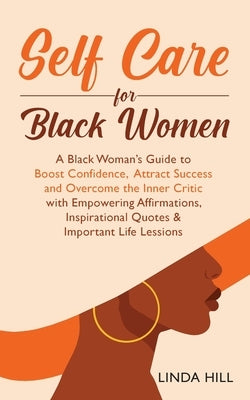 Self-Care for Black Women: A Black Woman's Guide to Boost Confidence, Attract Success and Overcome the Inner Critic with Empowering Affirmations, by Smith, Destiny