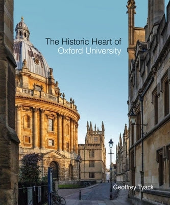 The Historic Heart of Oxford University by Tyack, Geoffrey