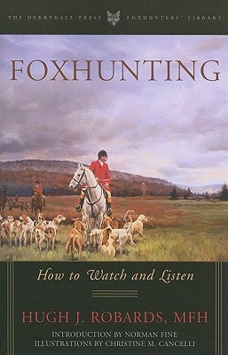 Foxhunting: How to Watch and Listen by Robards, Mfh Hugh J.