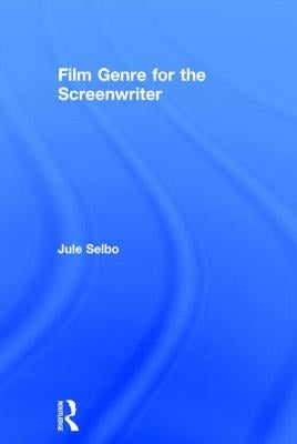 Film Genre for the Screenwriter by Selbo, Jule