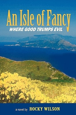 An Isle of Fancy: Where Good Trumps Evil by Wilson, Rocky