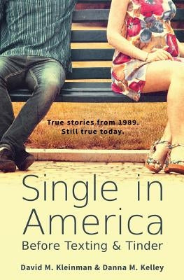 Single in America: Before Texting & Tinder by Kelley, Danna M.