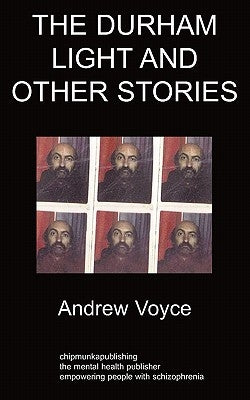The Durham Light and Other Stories: A Personal History of Homelessness and Schizophrenia by Voyce, Andrew