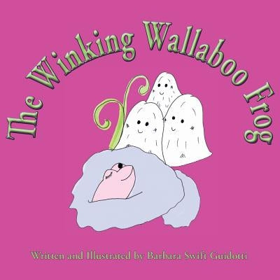 The Winking Wallaboo Frog by Guidotti, Barbara Swift