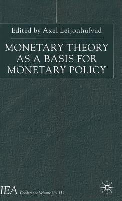 Monetary Theory as a Basis for Monetary Policy by Leijonhufvud, A.