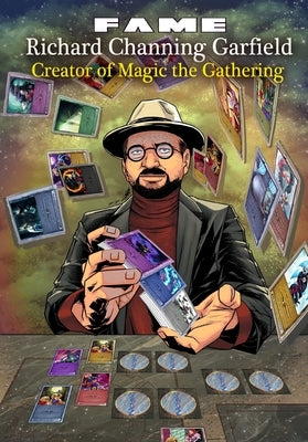 Fame: Richard Channing Garfield: Magic the Gathering by Frizell, Michael