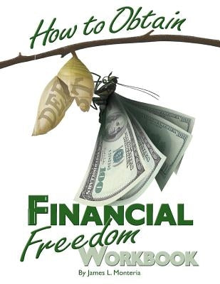 How To Obtain Financial Freedom Work Book by Monteria, James L.