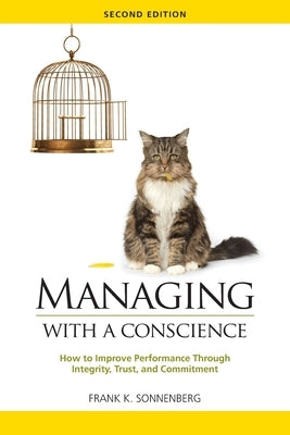Managing with a Conscience: How to Improve Performance Through Integrity, Trust, and Commitment (2nd edition) by Sonnenberg, Frank K.