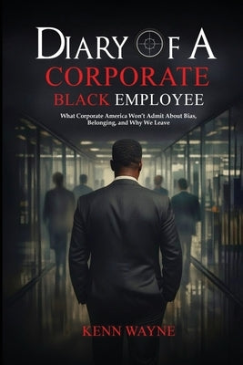 Diary of a Corporate Black Employee by Wayne, Kenn