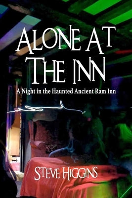 Alone At The Inn: A Night in the Haunted Ancient Ram Inn by Higgins, Steve