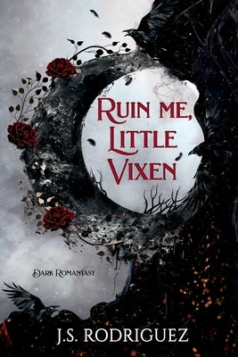 Ruin Me, Little Vixen: A Dark Romantasy by Rodriguez, J. S.