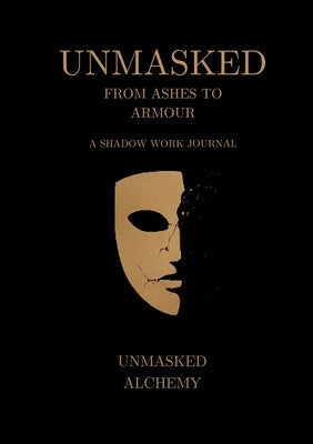 Unmasked: From Ashes to Armour: A Shadow Work Journal by McKelvie, Krystal Lee Anne