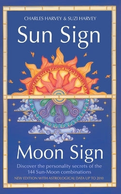 Sun Sign, Moon Sign: Discover the personality secrets of the 144 sun-moon combinations by Harvey, Charles