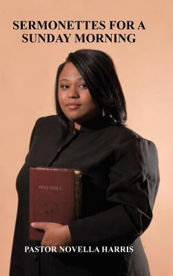 Sermonettes for a Sunday Morning by Harris, Pastor Novella