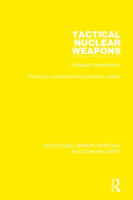 Tactical Nuclear Weapons: European Perspectives by Stockholm International Peace Research I
