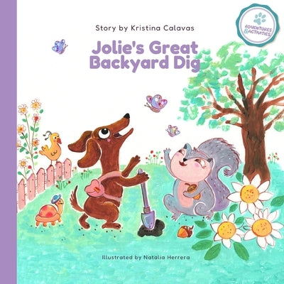 Jolie's Great Backyard Dig: A Heartwarming Adventure About Friendship and Discovery by Calavas, Kristina