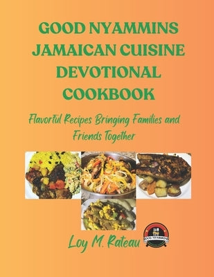 Good Nyammins Jamaican Cuisine Devotional Cookbook by Rateau, Loy M.