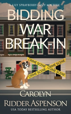Bidding War Break-In: A Lily Sprayberry Realtor Cozy Mystery by Ridder Aspenson, Carolyn