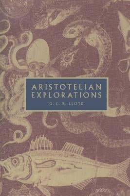 Aristotelian Explorations by Lloyd, G. E. R.