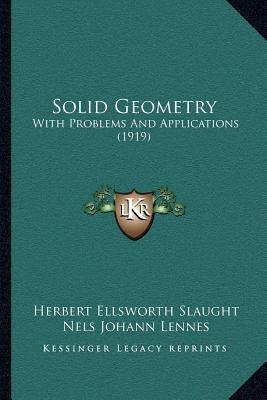 Solid Geometry: With Problems and Applications (1919) by Slaught, Herbert Ellsworth