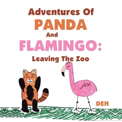 Adventures of Panda and Flamingo: Leaving the Zoo by Deh