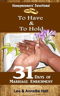 Honeymooners' Devotional: To Have & To Hold by Hall, Annette Ann