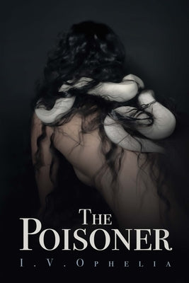 The Poisoner by Ophelia, I. V.