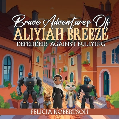 Brave Adventures of Aliyiah Breeze by Robertson, Felicia