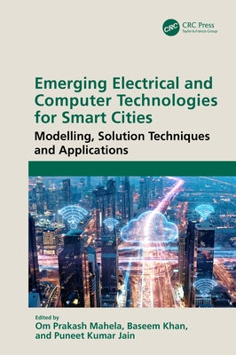 Emerging Electrical and Computer Technologies for Smart Cities: Modelling, Solution Techniques and Applications by Mahela, Om Prakash