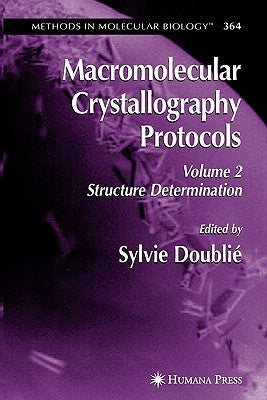 Macromolecular Crystallography Protocols, Volume 2: Structure Determination by Doublie, Sylvie